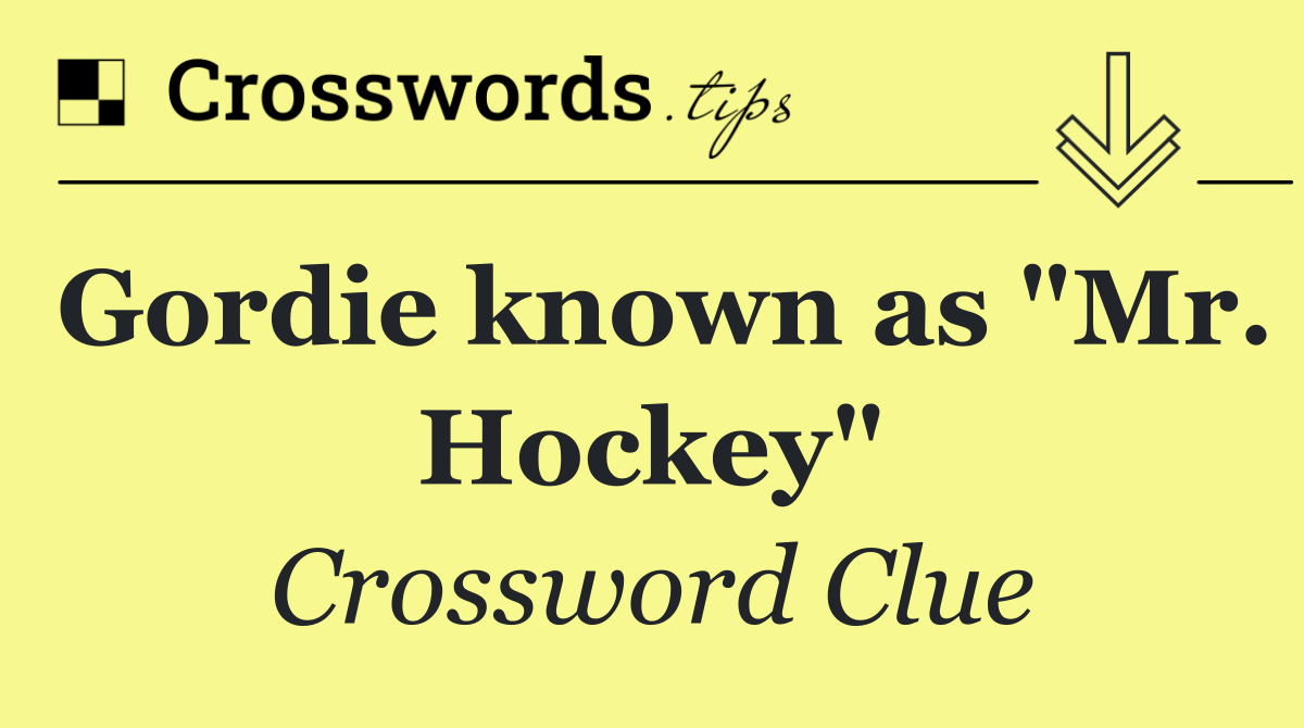 Gordie known as "Mr. Hockey"