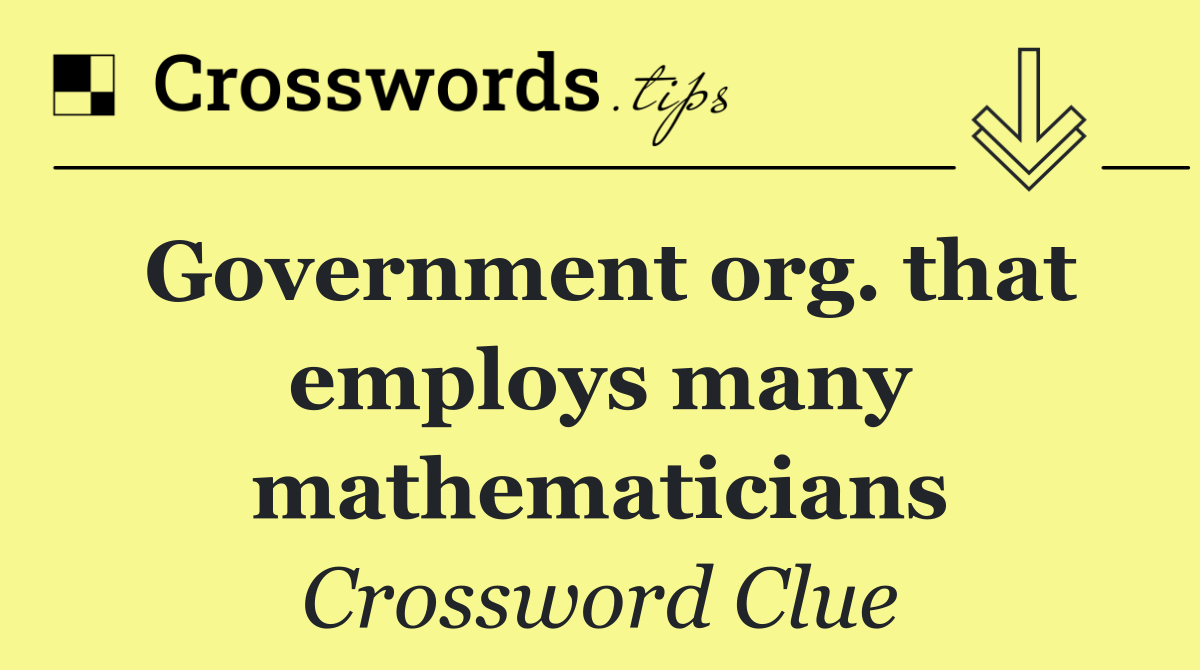 Government org. that employs many mathematicians