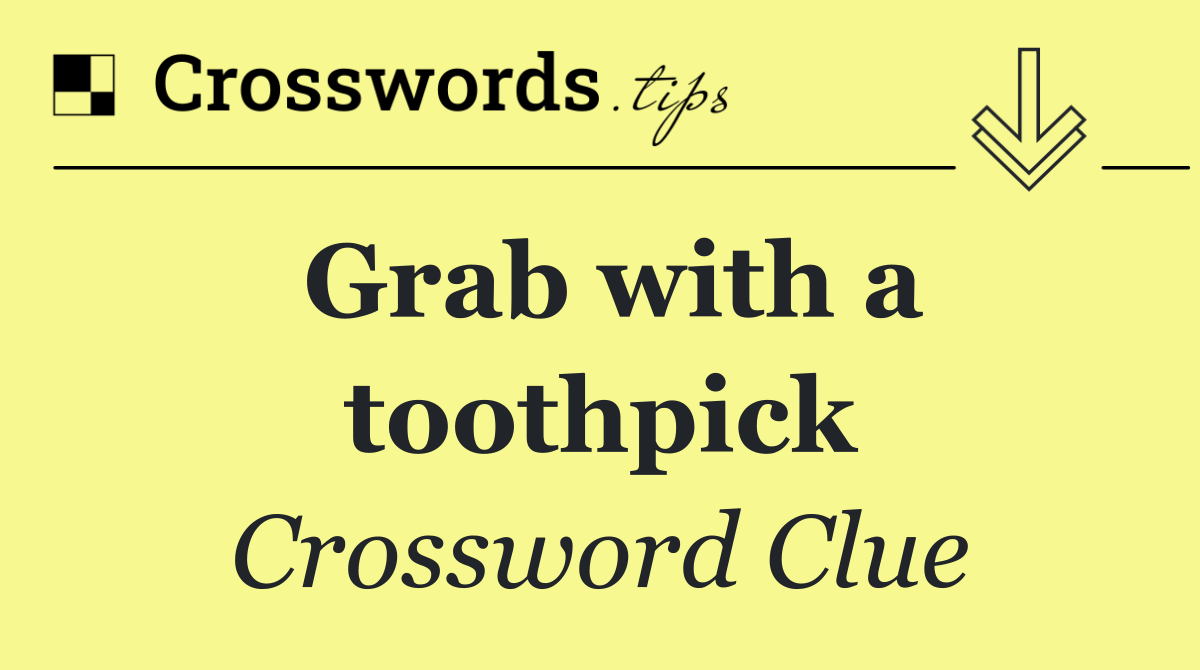 Grab with a toothpick
