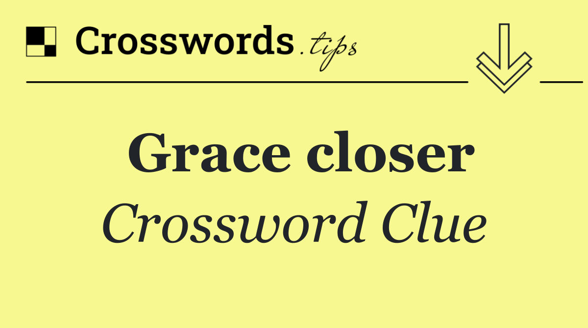 Grace closer