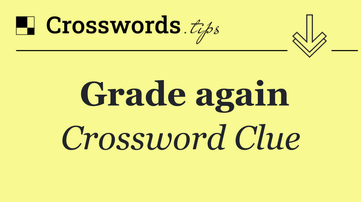 Grade again