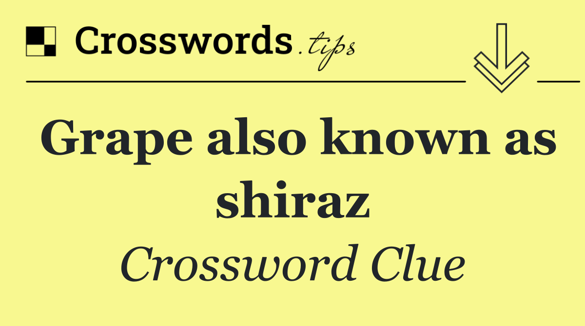 Grape also known as shiraz