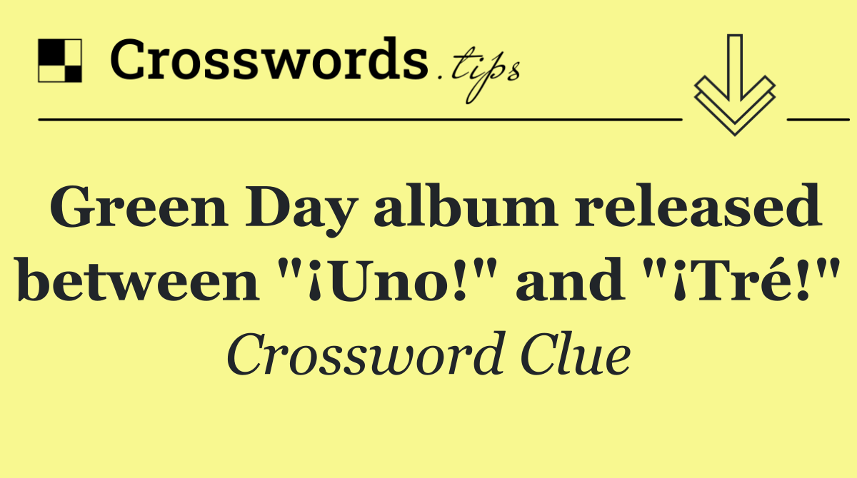 Green Day album released between "¡Uno!" and "¡Tré!"