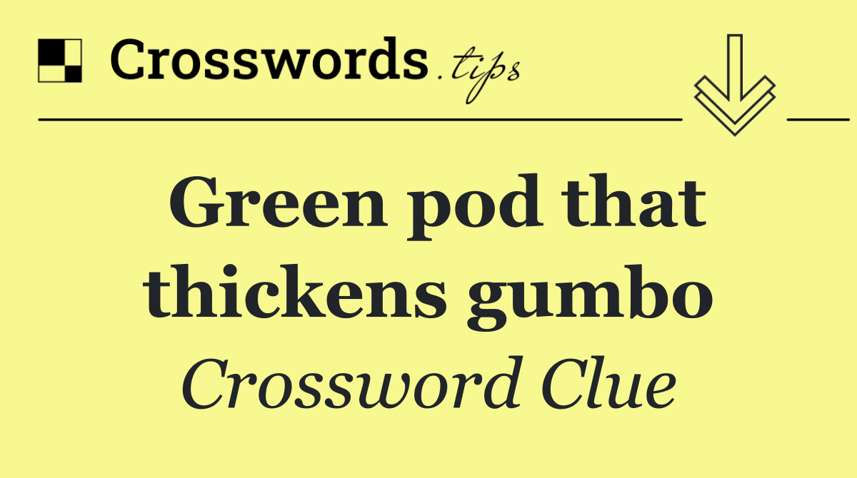 Green pod that thickens gumbo