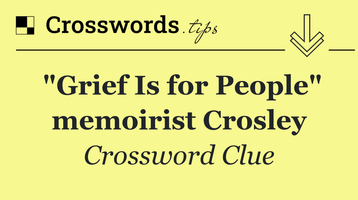 "Grief Is for People" memoirist Crosley