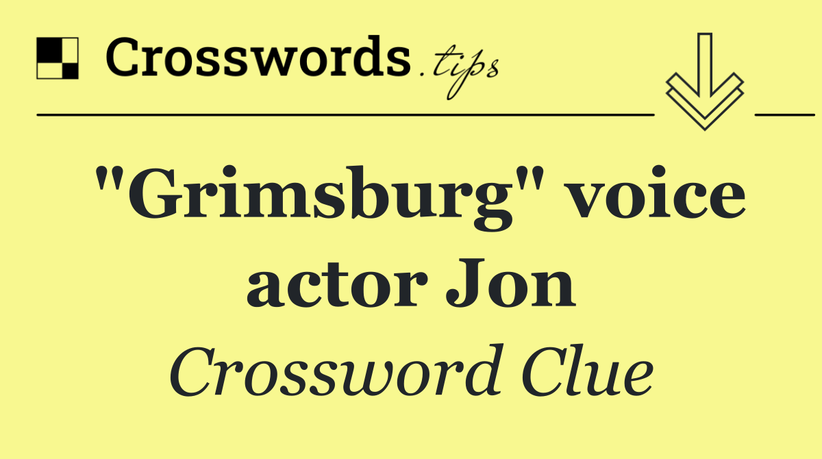 "Grimsburg" voice actor Jon