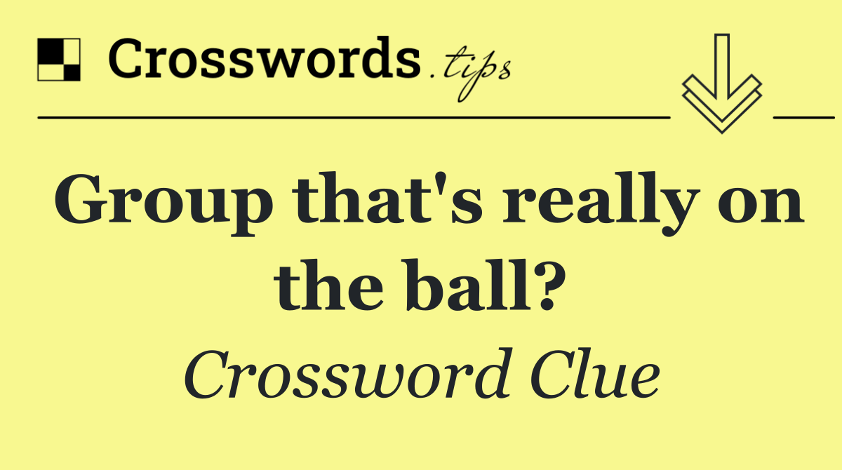 Group that's really on the ball?