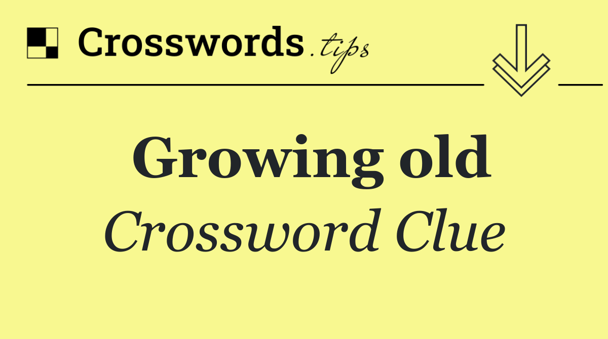 Growing old