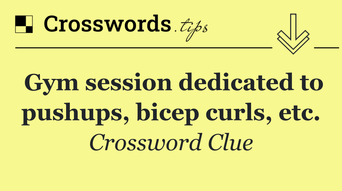 Gym session dedicated to pushups, bicep curls, etc.