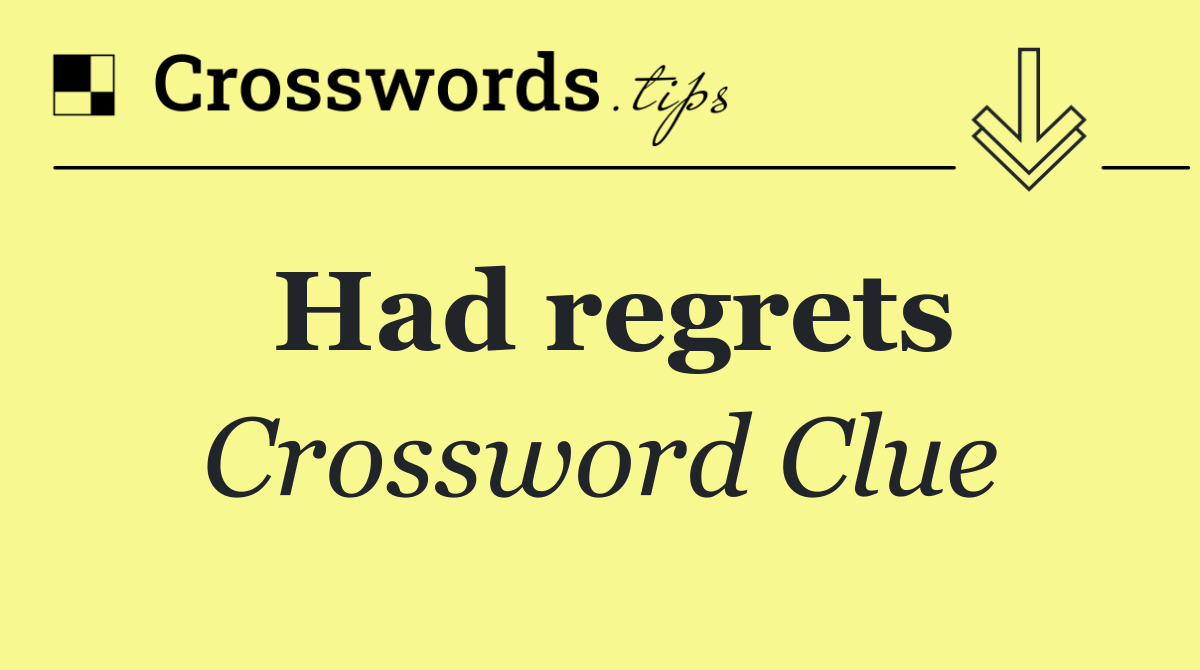 Had regrets