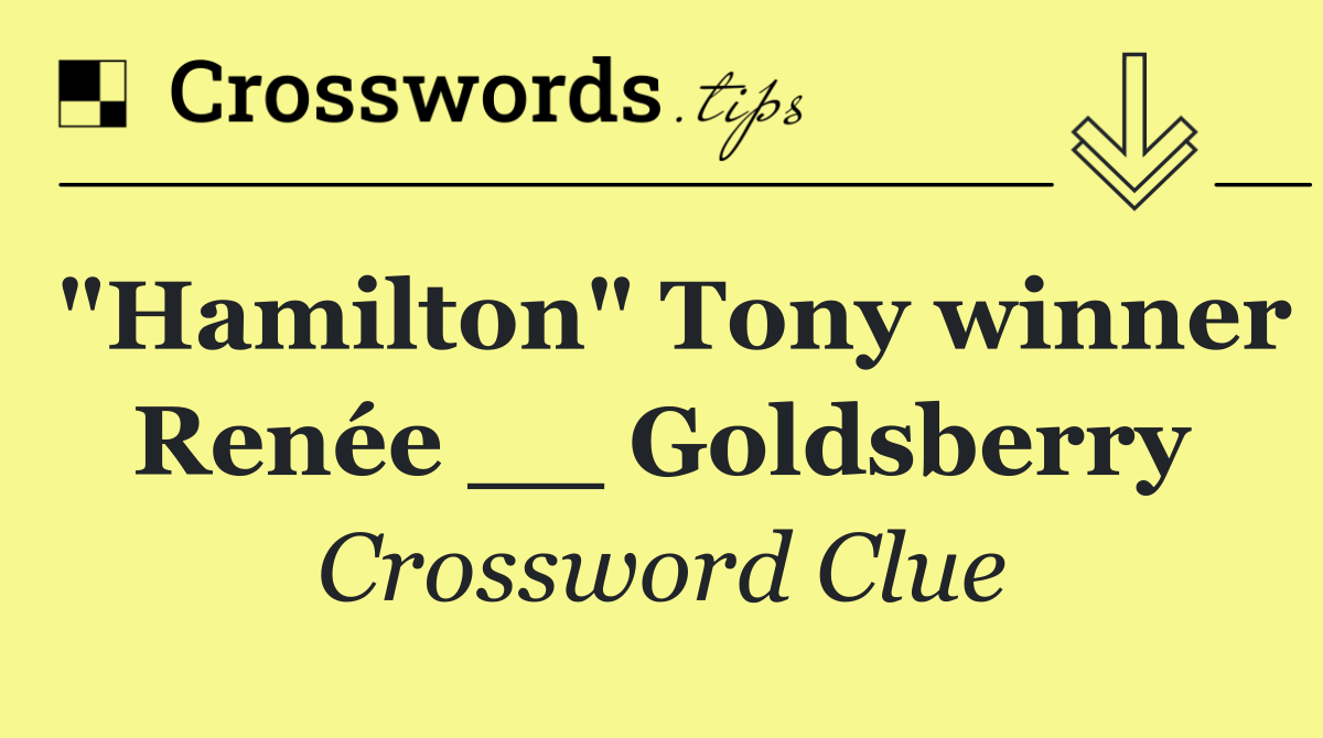 "Hamilton" Tony winner Renée __ Goldsberry