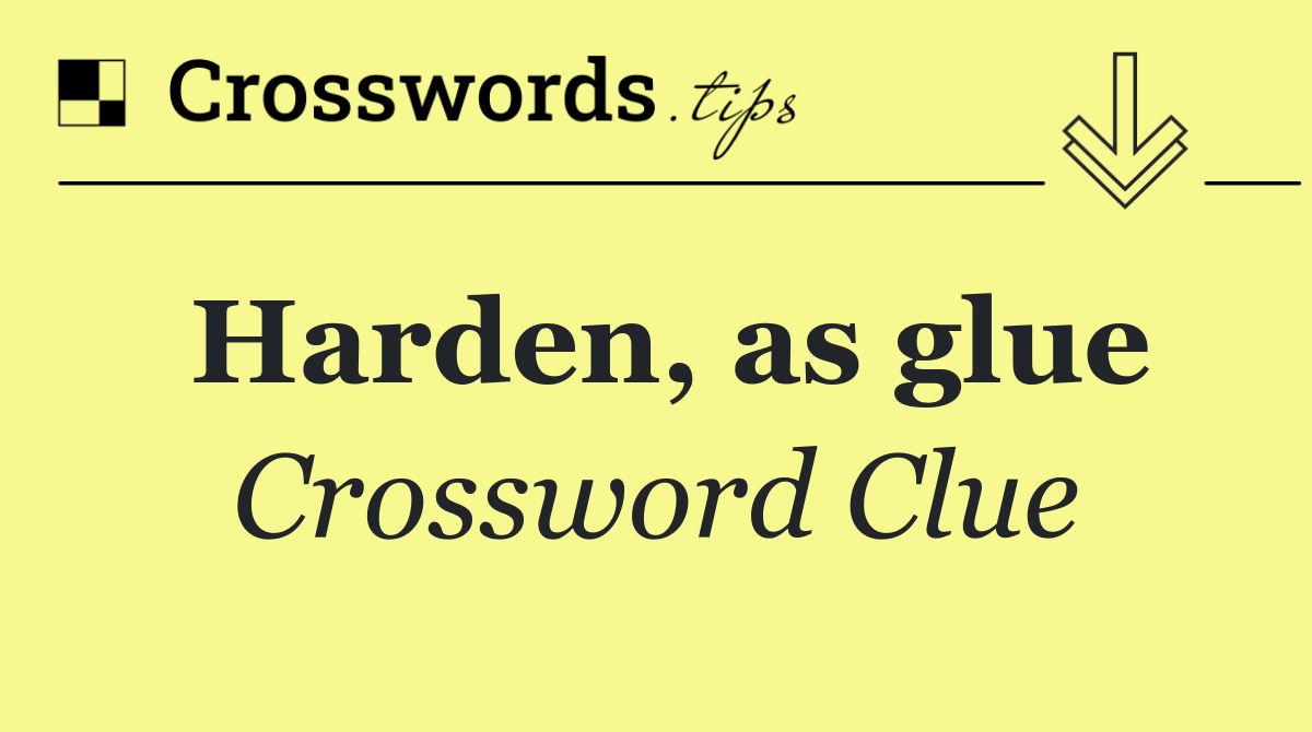 Harden, as glue