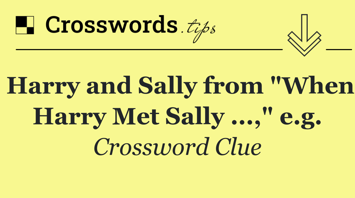 Harry and Sally from "When Harry Met Sally ...," e.g.