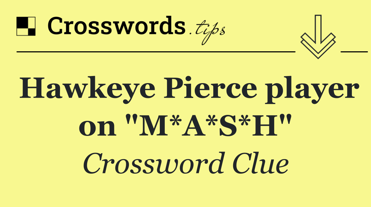 Hawkeye Pierce player on "M*A*S*H"
