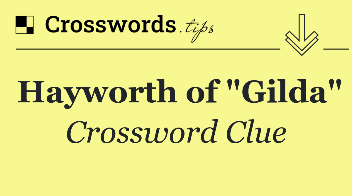 Hayworth of "Gilda"