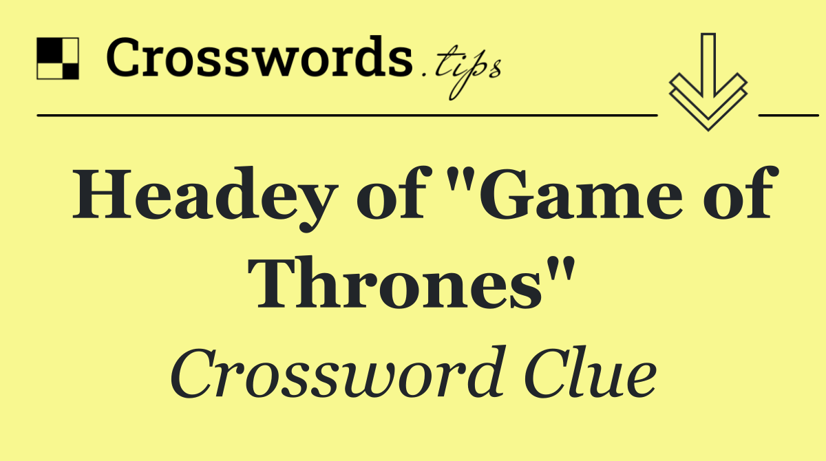 Headey of "Game of Thrones"