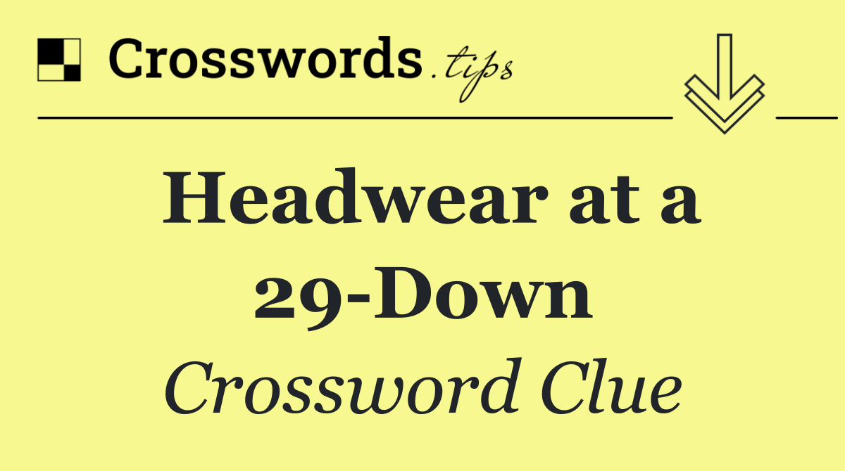 Headwear at a 29 Down