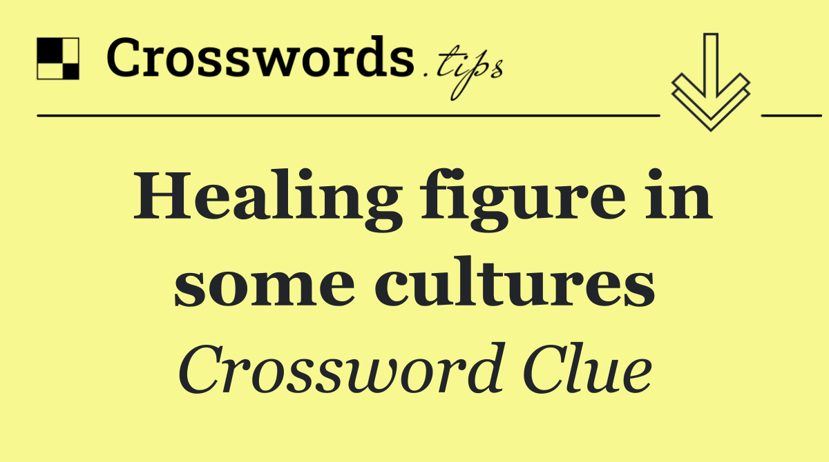 Healing figure in some cultures