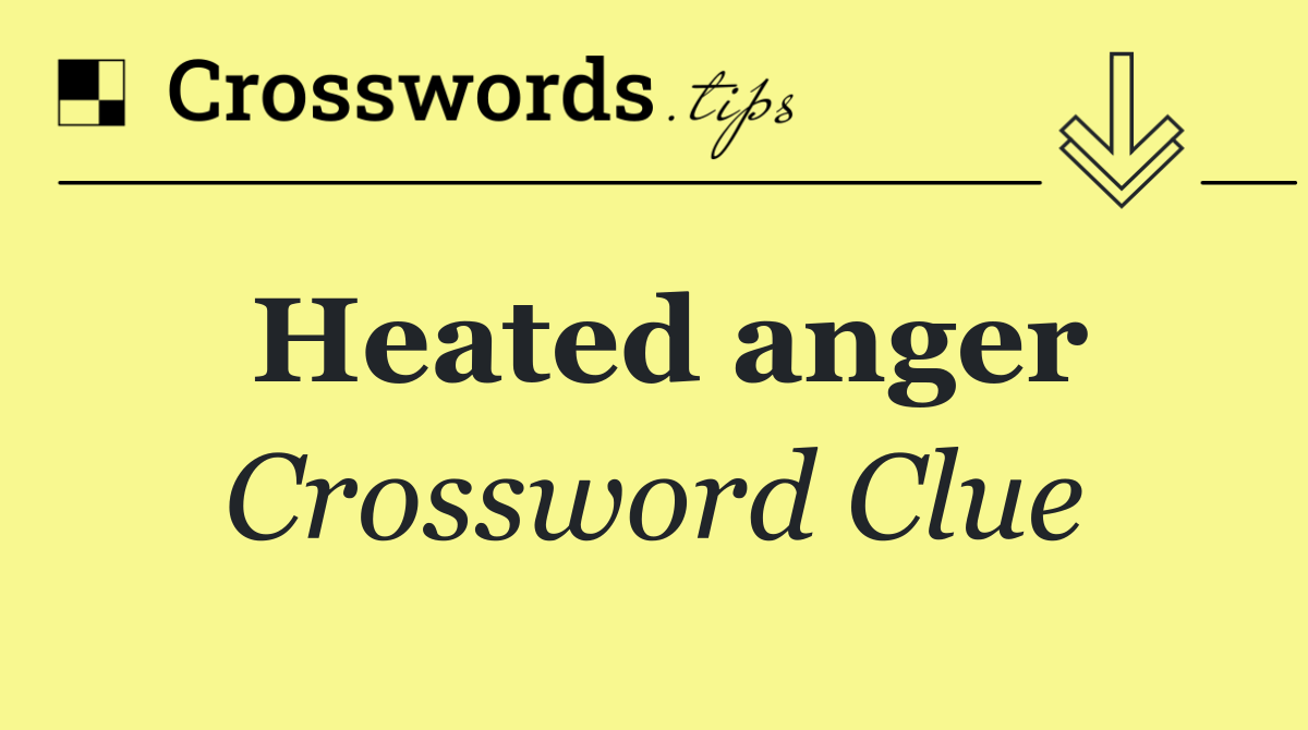 Heated anger