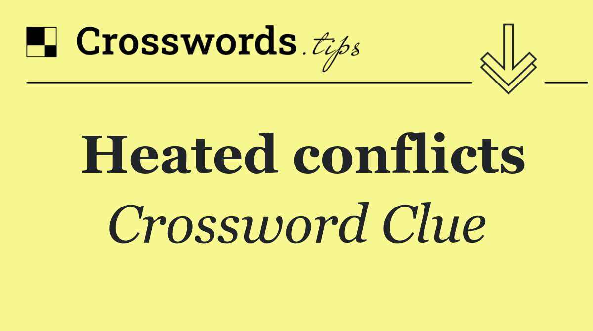 Heated conflicts