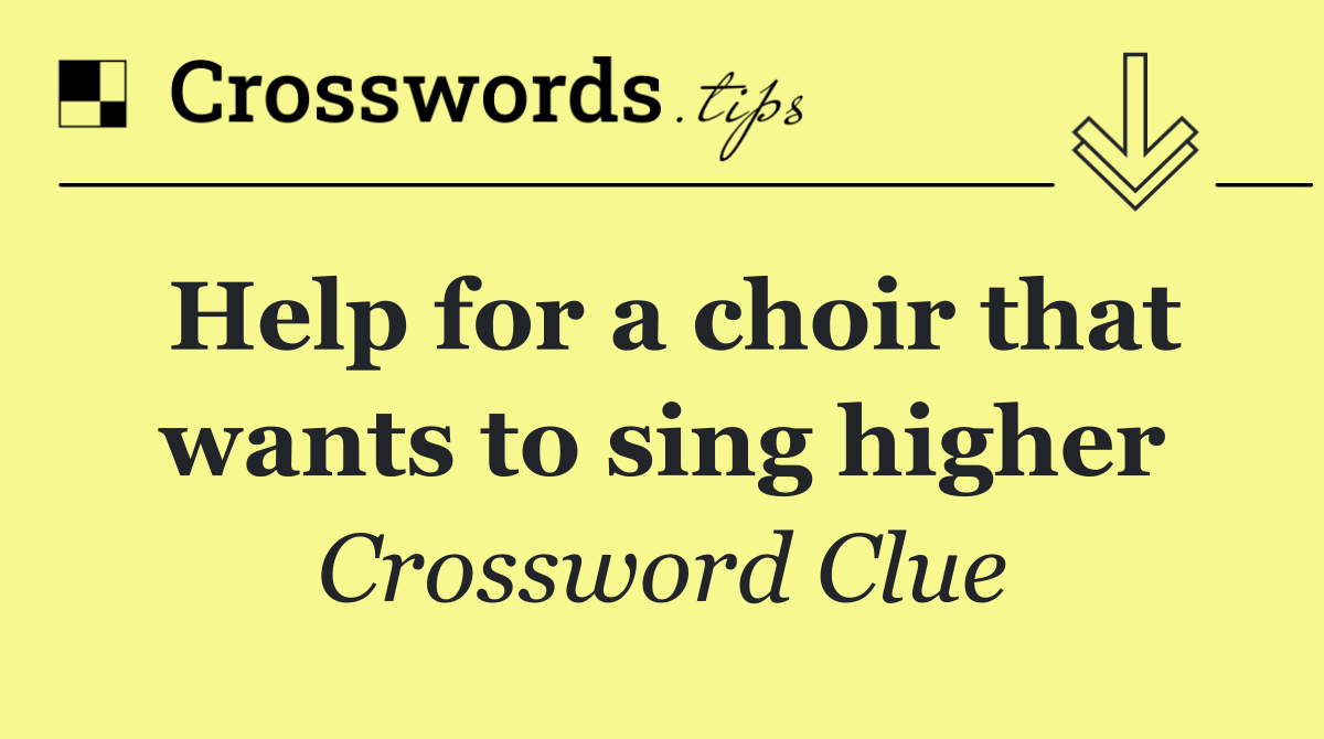 Help for a choir that wants to sing higher
