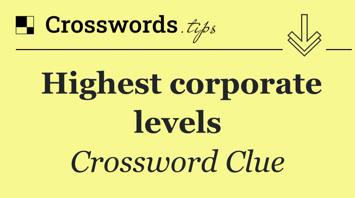 Highest corporate levels