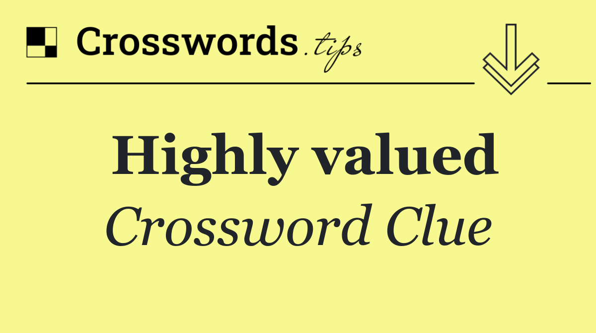 Highly valued