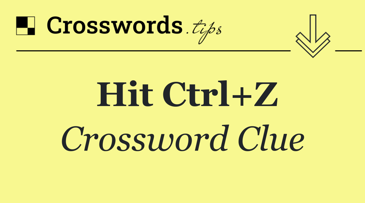Hit Ctrl+Z