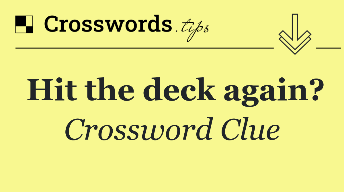 Hit the deck again?