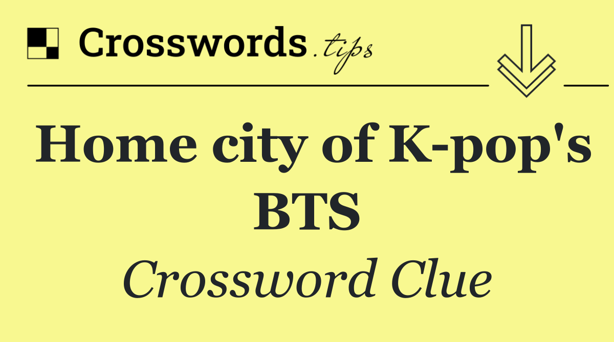 Home city of K pop's BTS