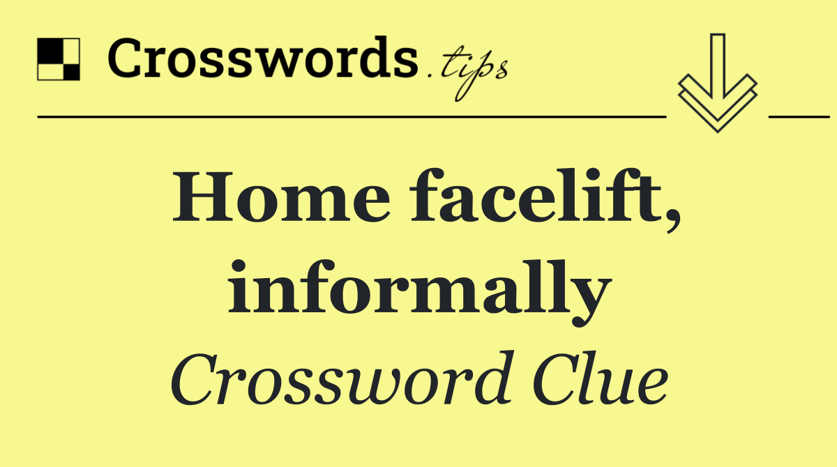 Home facelift, informally