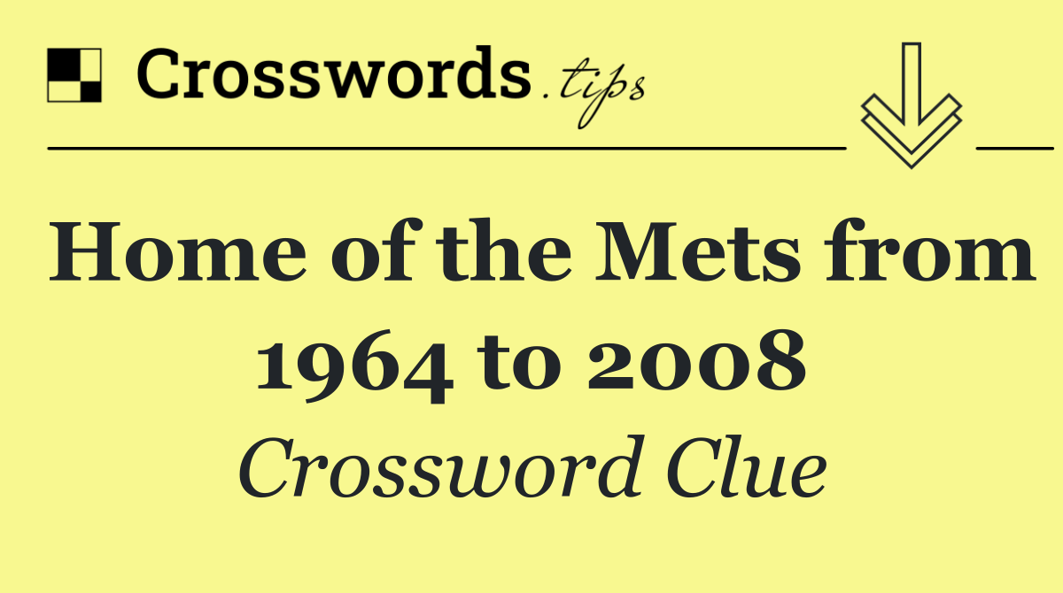 Home of the Mets from 1964 to 2008