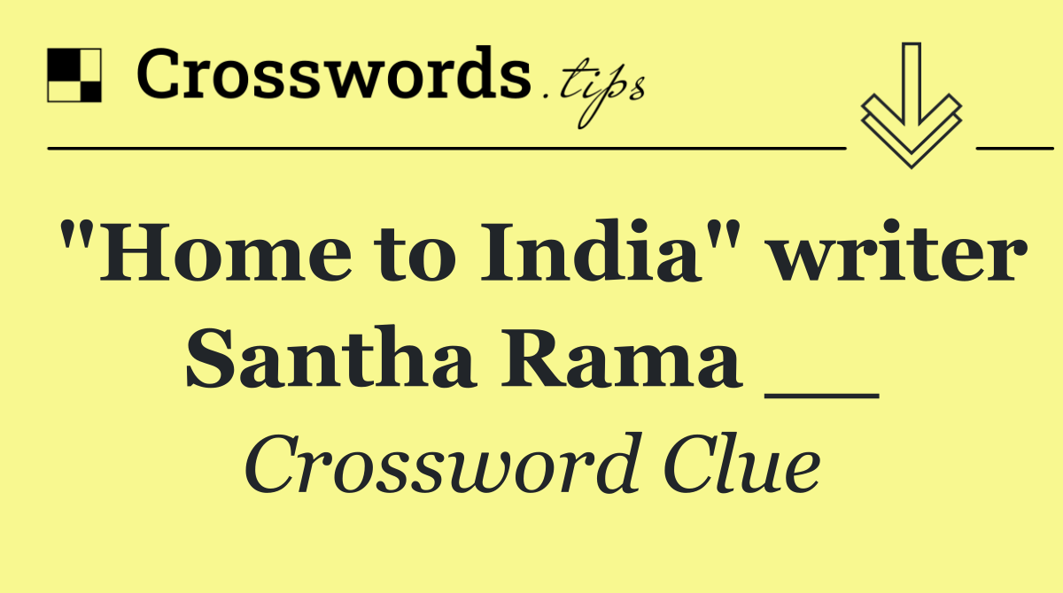 "Home to India" writer Santha Rama __