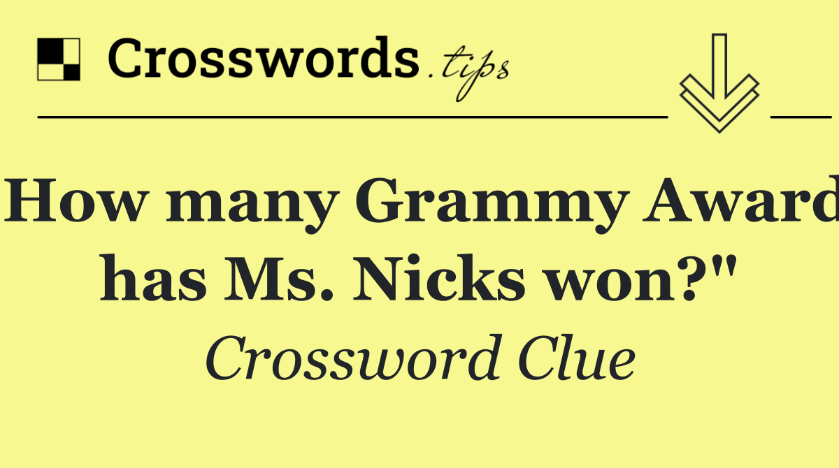 "How many Grammy Awards has Ms. Nicks won?"