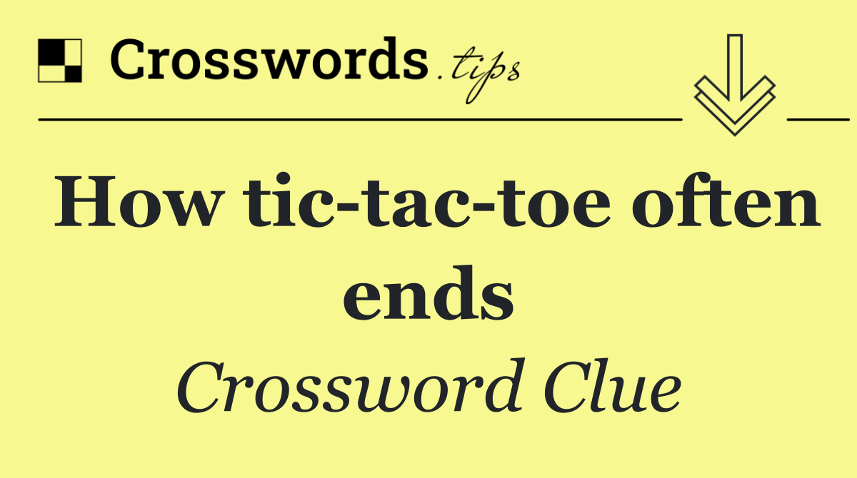 How tic tac toe often ends