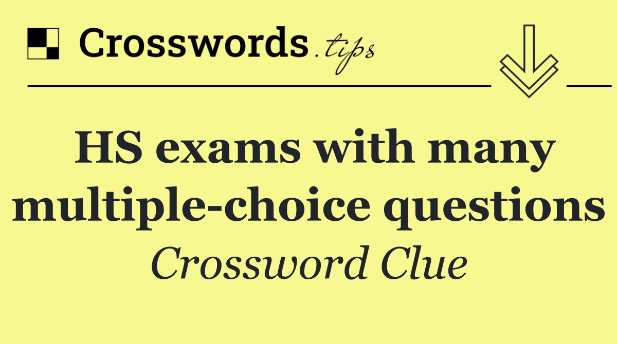 HS exams with many multiple choice questions