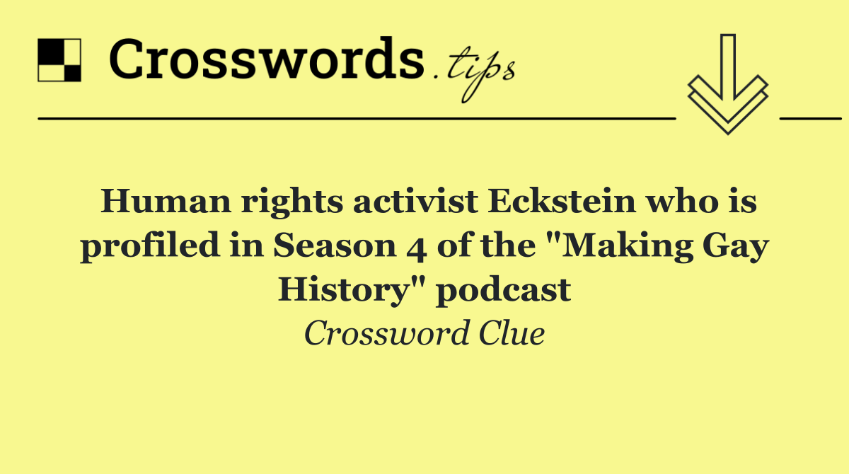 Human rights activist Eckstein who is profiled in Season 4 of the "Making Gay History" podcast