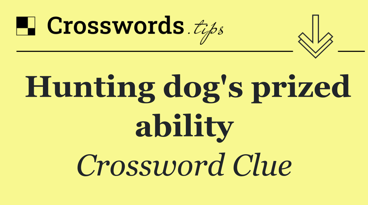 Hunting dog's prized ability
