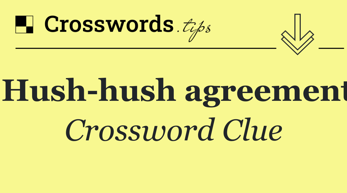 Hush hush agreement