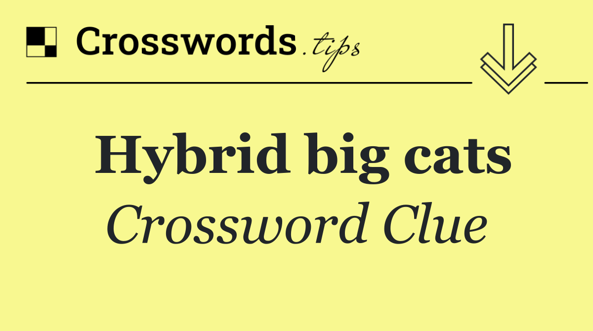 Hybrid big cats
