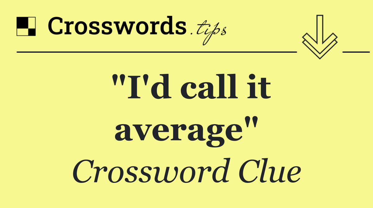 "I'd call it average"