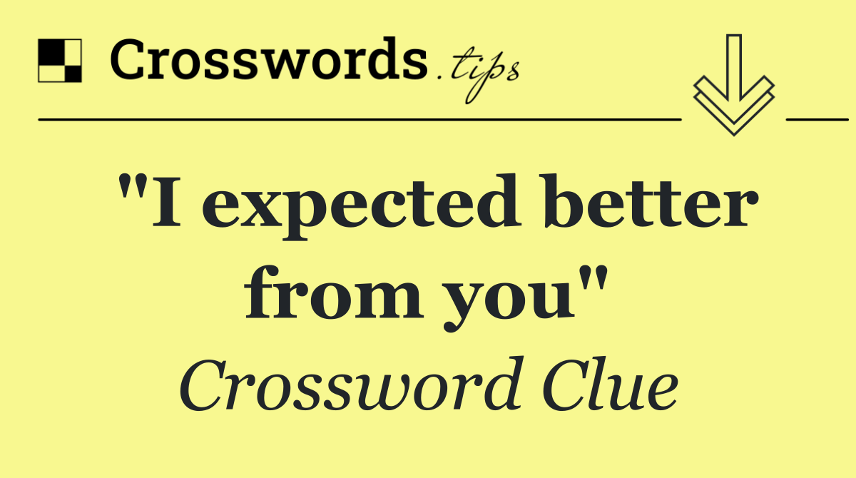 "I expected better from you"