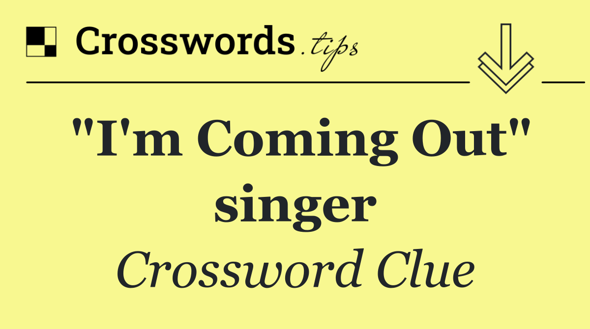 "I'm Coming Out" singer