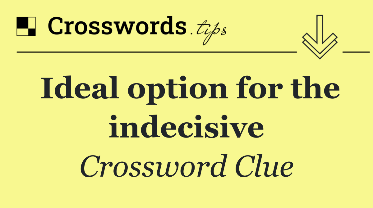 Ideal option for the indecisive