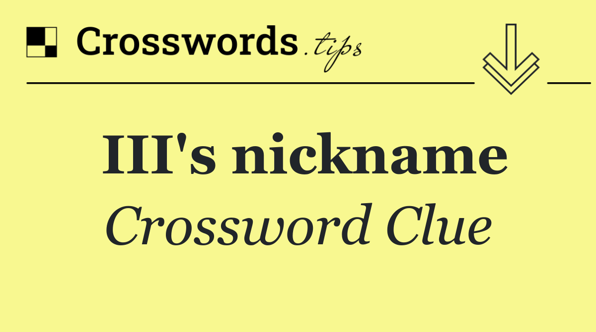 III's nickname