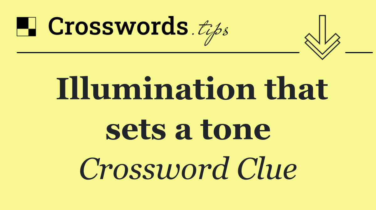 Illumination that sets a tone