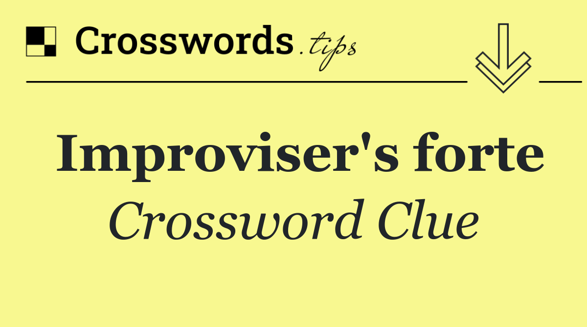 Improviser's forte