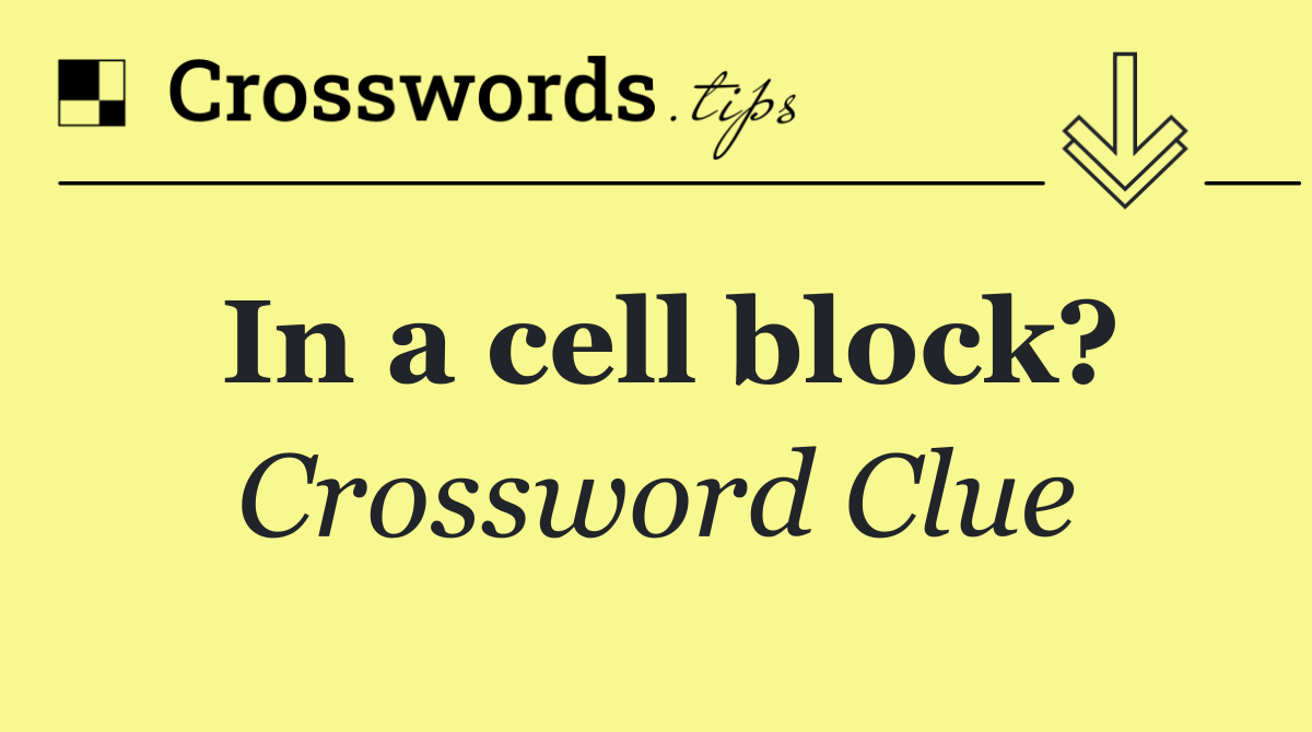 In a cell block?