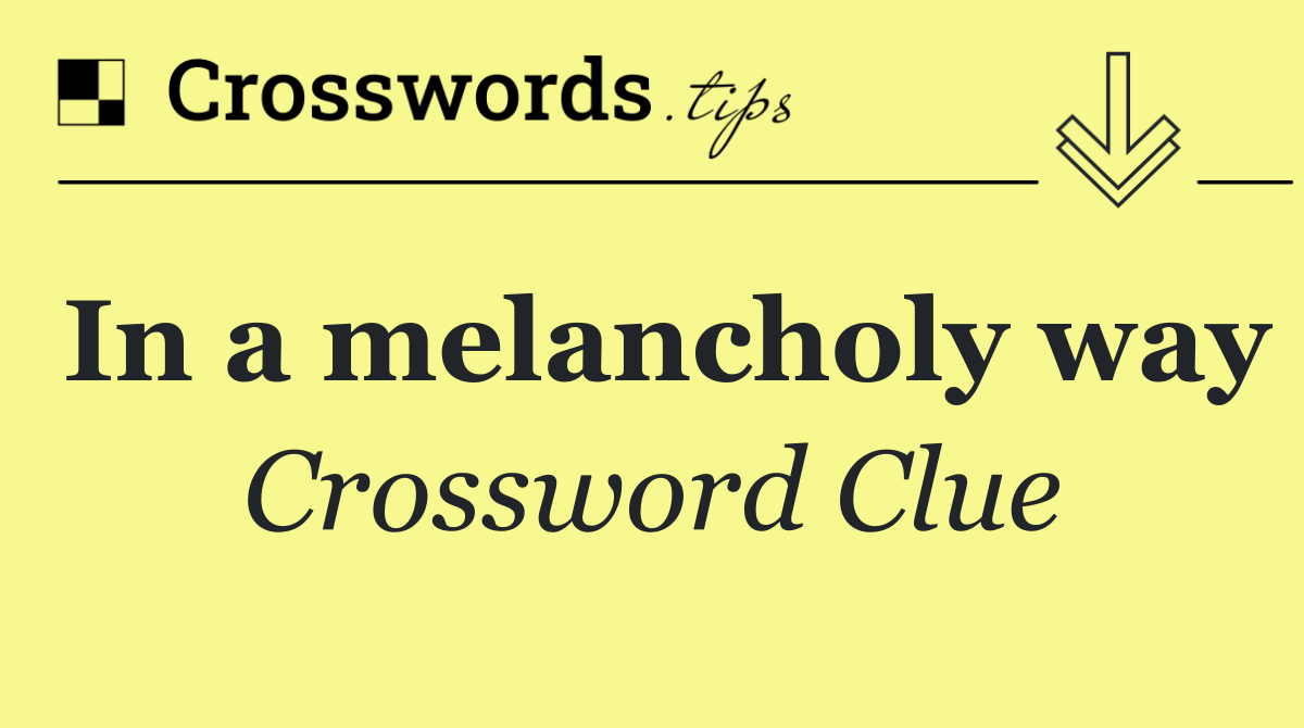 In a melancholy way
