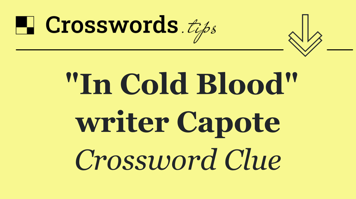"In Cold Blood" writer Capote